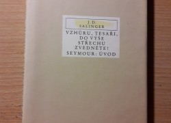 J.D. Salinger: Vzhůru, tesaři, do výše střechu zvedněte! Seymour: Úvod